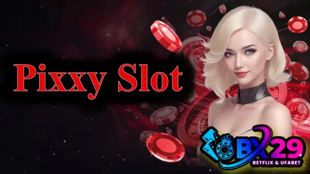Pixxy สล็อต